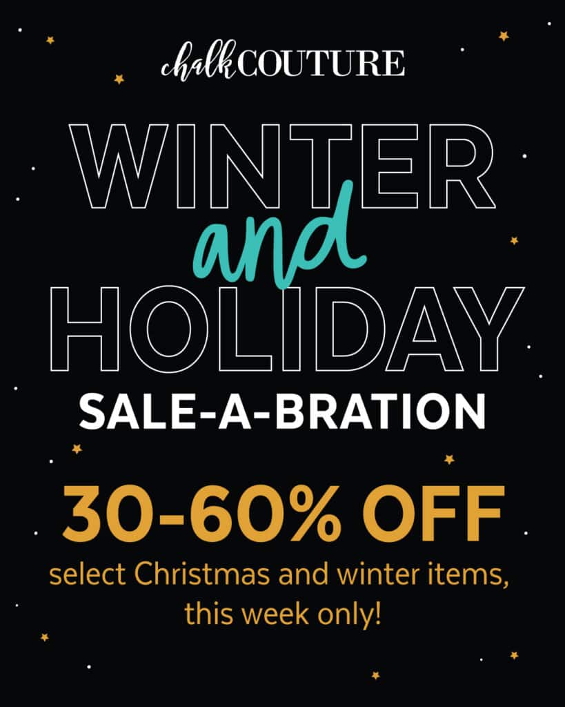 Black background with words "Chalk Couture Winter and Holiday sale-a-bration 30-60% off select Christmas and winter items, this week only!" for blog post Chalk Couture Black Friday Deals