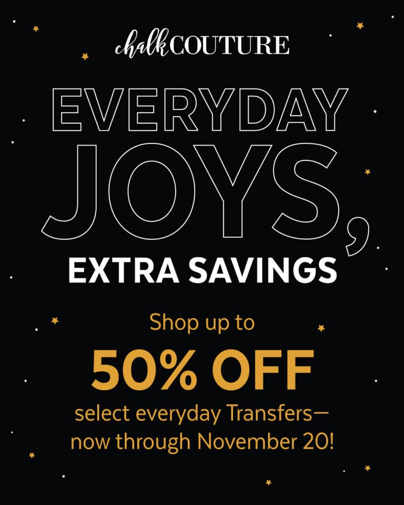 Graphic with words "Chalk Couture Everyday Joys, extra savings. Shop up to 50% off select everyday transfers. now through November 20!" on a black background for blog post Chalk Couture Black Friday Deals
