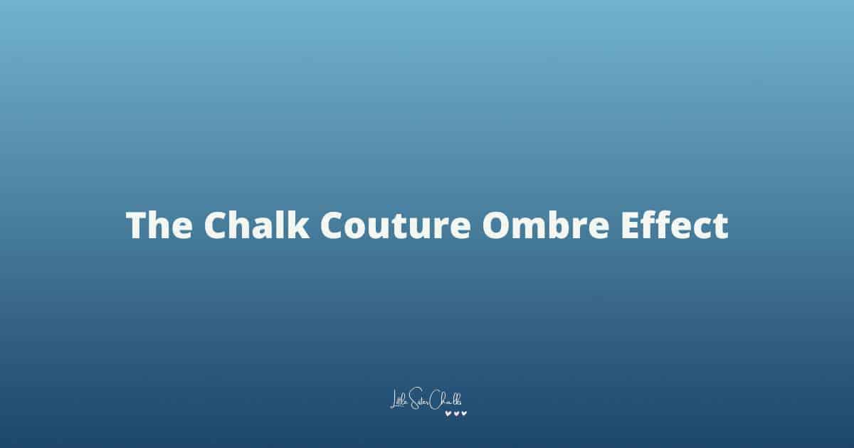 The words "The Chalk Couture Ombre Effect" on a blue ombre background.