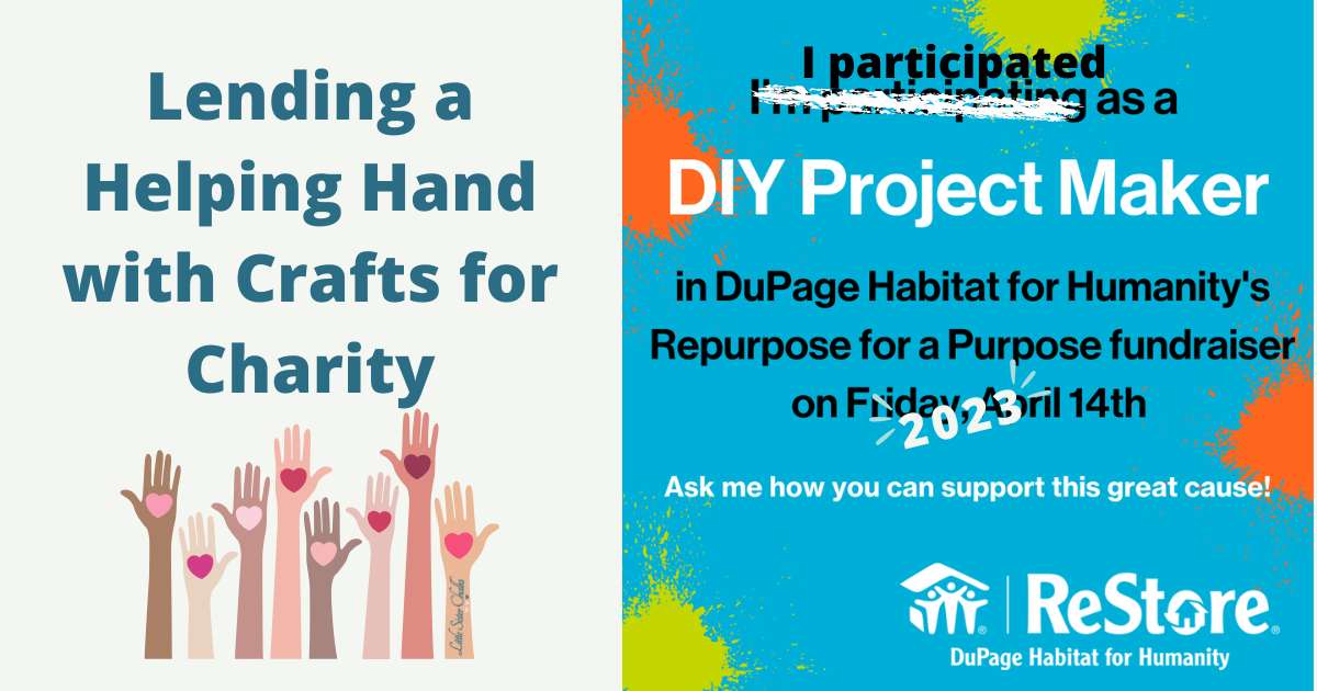 A graphic of 8 hands raised with hearts in their palms alongside a blue graphic with orange and lime green paint splotches promoting the Habitat for Humanity Repurpose for a Purpose event for the blog "Lending a Helping Hand with Crafts for Charity"