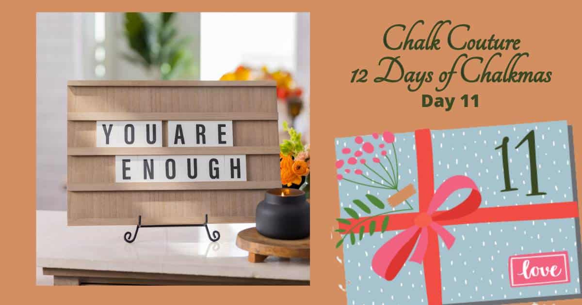 A Chalk Couture Letterboard with the words "You are Enough" flanked by a blue gift wrapped present with the number 11 on it and the words "Chalk Couture 12 Days of Chalkmas Day 11" for the blog post "11th Day of Chalkmas".