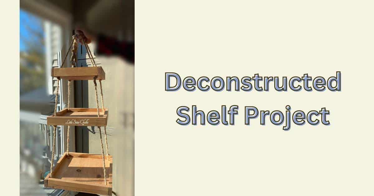 A photo of a three tiered wood hanging shelf with the words "Deconstructed Shelf Project" for the blog post "Give a Tiered Shelf New Life."