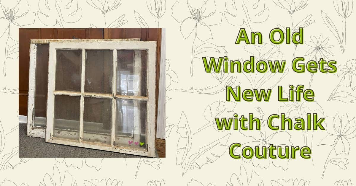 A photo of two old windows with chipped cream paint on a light green background with sketched flower designs for the blog post "An Old Window Gets New Life with Chalk Couture".