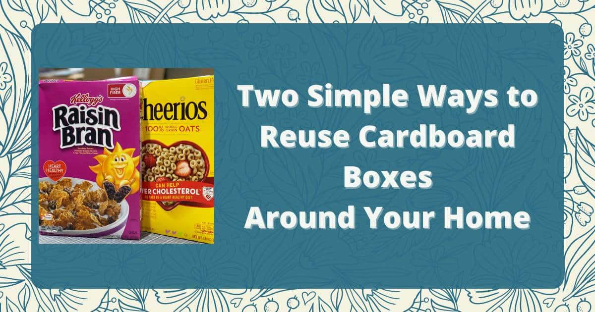 A photo Raisin Bran and Cheerios boxes to the left of the words "Two Simple Ways to Reuse Cardboard Boxes Around Your Home" in a blue box on a background of blue sketched flowers.