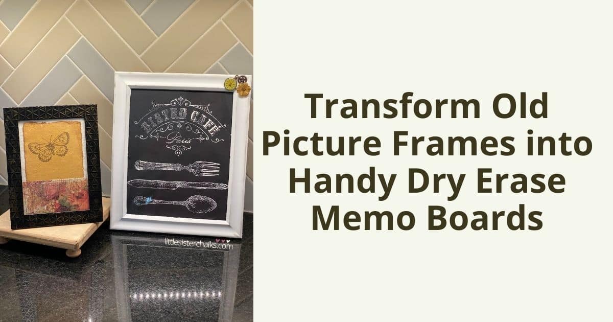 A photo of two picture frames on a kitchen counter, one frame has a gold butterfly and a piece of floral paper and the other has the words Bistro Cafe and a fork, knife and spoon stenciled in white chalk paste; the frames are flanked by the words "Transform Old Picture Frames into Handy Dry Erase Memo Boards".