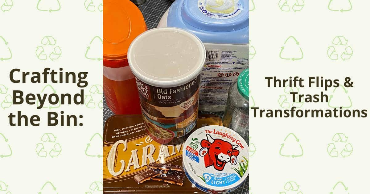 A photo of everyday items saved from the trash including a coffee container, a laundry soap container, an oats container, a candy tin and a Laughing Cow Cheese container with the words "Crafting Beyond the Bin: Thrift Flips & Trash Transformations" with a background filled with recycling icons.