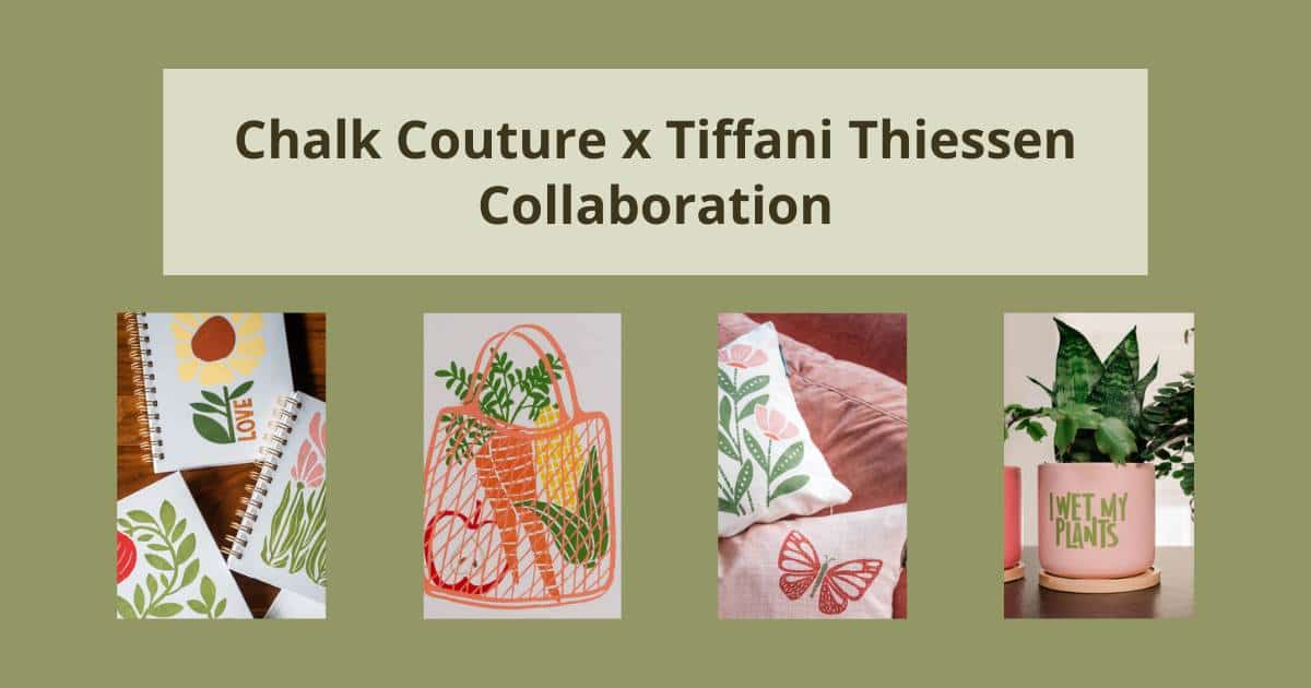 A text box on a green background with the words "Chalk Couture x Tiffani Thiessen Collaboration" with 4 small photos below of finished projects including (from left to right) notebooks with florals, a tote with carrots, an ear of corn and an apple, pillows with pink flowers and a butterfly, and a peach plant pot with "I wet my plants" in green letters.